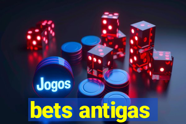 bets antigas